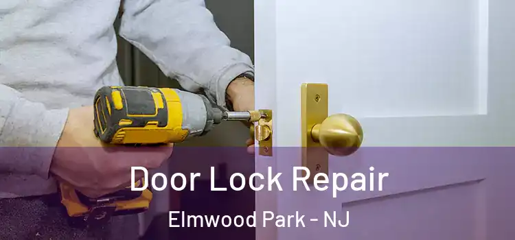 Door Lock Repair Elmwood Park - NJ