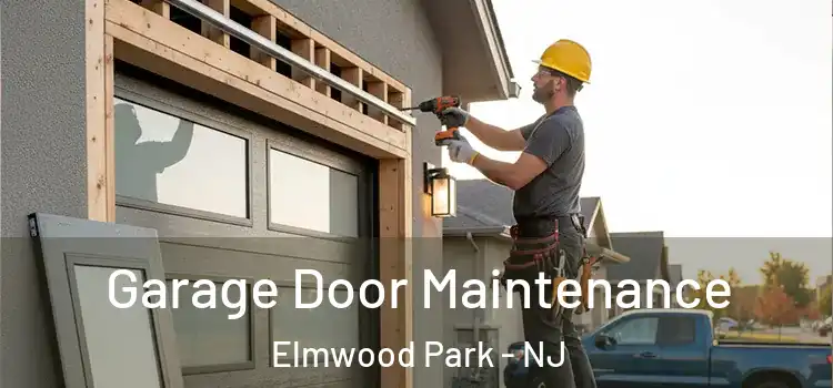Garage Door Maintenance Elmwood Park - NJ