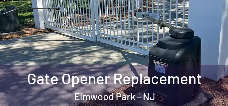 Gate Opener Replacement Elmwood Park - NJ